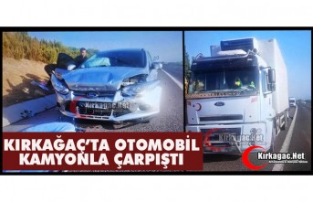 KIRKAĞAÇ'TA OTOMOBİL KAMYONLA ÇARPIŞTI