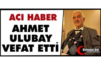 ACI HABER..AHMET ULUBAY VEFAT ETTİ
