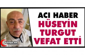 ACI HABER..HÜSEYİN TURGUT VEFAT ETTİ