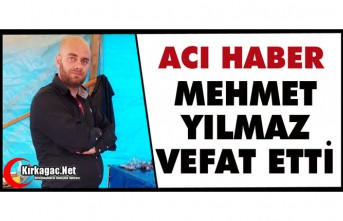 ACI HABER…MEHMET YILMAZ VEFAT ETTİ