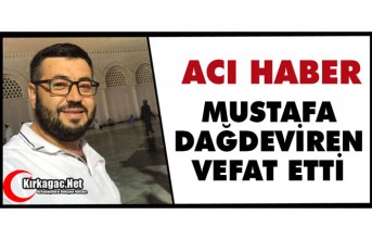 ACI HABER..MUSTAFA DAĞDEVİREN VEFAT ETTİ
