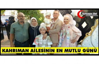 KAHRIMAN AİLESİNİN EN MUTLU GÜNÜ