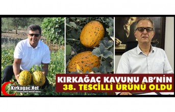 KIRKAĞAÇ KAVUNU AB’DEN TESCİL ALAN 38. ÜRÜN OLDU
