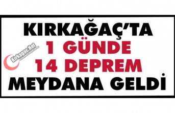 KIRKAĞAÇ’TA 1 GÜNDE 14 DEPREM OLDU