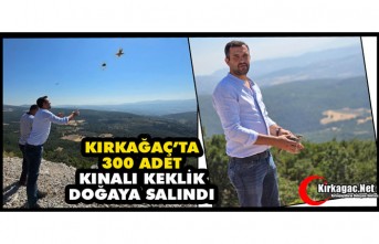KIRKAĞAÇ’TA 300 ADET KEKLİK DOĞAYA SALINDI