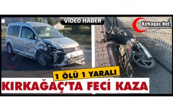 KIRKAĞAÇ’TA FECİ KAZA 1 KİŞİ ÖLDÜ(VİDEO)