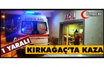 KIRKAĞAÇ’TA KAZA 1 YARALI