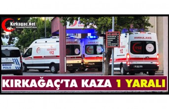 KIRKAĞAÇ’TA KAZA...1 YARALI