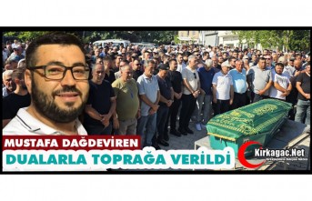MUSTAFA DAĞDEVİREN DUALARLA TOPRAĞA VERİLDİ