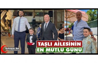 TAŞLI AİLESİNİN EN MUTLU GÜNÜ