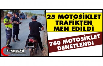 25 MOTOSİKLET TRAFİKTEN MEN EDİLDİ