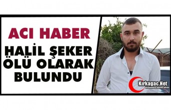 ACI HABER.. HALİL ŞEKER ÖLÜ OLARAK BULUNDU
