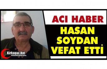 ACI HABER..HASAN SOYDAN VEFAT ETTİ