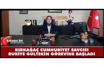 KIRKAĞAÇ’IN YENİ SAVCISI RUKİYE GÜLTEKİN GÖREVİNE BAŞLADI