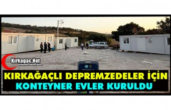 KIRKAĞAÇLI DEPREMZEDELER İÇİN KONTEYNER EVLER KURULDU
