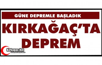 KIRKAĞAÇ’TA BİR DEPREM DAHA