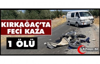 KIRKAĞAÇ’TA FECİ KAZA 1 ÖLÜ
