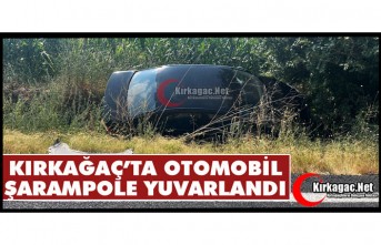 KIRKAĞAÇ’TA OTOMOBİL ŞARAMPOLE YUVARLANDI