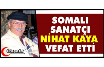 SOMALI SANATÇI NİHAT KAYA VEFAT ETTİ