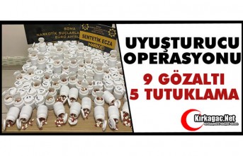 UYUŞTURUCU OPERASYONUNDA 9 GÖZALTI, 5 TUTUKLAMA