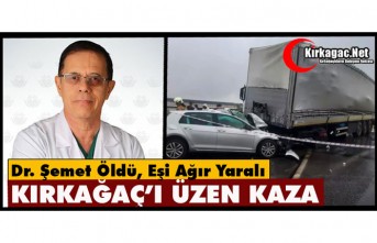 KIRKAĞAÇ’I ÜZEN KAZA.. DR. ŞEMET ÖLDÜ, EŞİ AĞIR YARALI