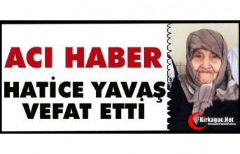 ACI HABER.. HATİCE YAVAŞ VEFAT ETTİ
