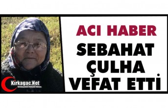 ACI HABER..SEBAHAT ÇULHA VEFAT ETTİ