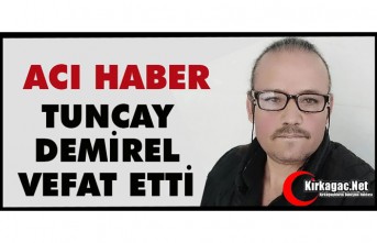 ACI HABER…TUNCAY DEMİREL VEFAT ETTİ