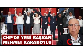 CHP’DE YENİ BAŞKAN MEHMET KARAKÖYLÜ