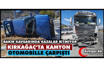 KIRKAĞAÇ’TA KAMYON, OTOMOBİLLE ÇARPIŞTI