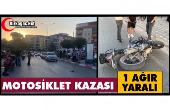 MOTOSİKLET KAZASI 1 AĞIR YARALI