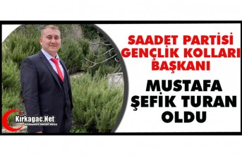 SAADET PARTİSİ GENÇLİK KOLLARI BAŞKANI MUSTAFA ŞEFİK TURAN OLDU