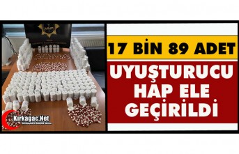 17 BİN 89 ADET UYUŞTURUCU HAP ELE GEÇİRİLDİ