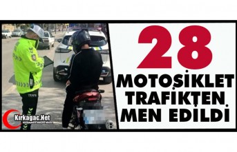 28 MOTOSİKLET TRAFİKTEN MEN EDİLDİ