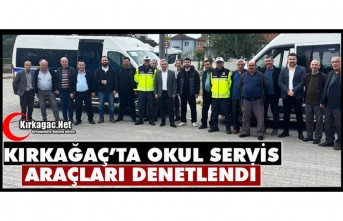 KIRKAĞAÇ’TA OKUL SERVİS ARAÇLARI DENETLENDİ