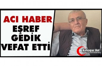 ACI HABER.. EŞREF GEDİK VEFAT ETTİ