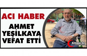 ACI HABER.. HACI AHMET YEŞİLKAYA VEFAT ETTİ
