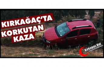 KIRKAĞAÇ’TA KORKUTAN KAZA