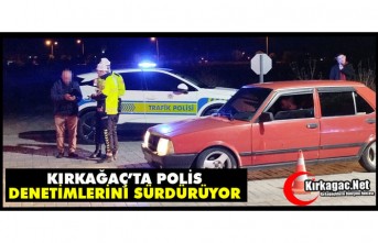 KIRKAĞAÇ’TA POLİS DENETİMLERİNİ SÜRDÜRÜYOR
