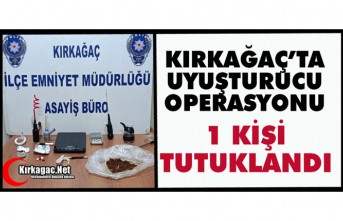KIRKAĞAÇ’TA UYUŞTURUCU OPERASYONU 1 KİŞİ TUTUKLANDI