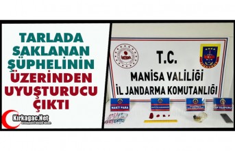 TARLADA SAKLANAN ŞÜPHELİDEN UYUŞTURUCU ÇIKTI