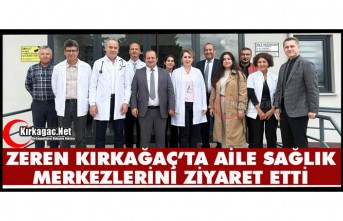 ZEREN KIRKAĞAÇ’TA AİLE SAĞLIK MERKEZLERİNİ ZİYARET ETTİ