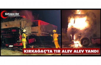 KIRKAĞAÇ TIR ALEV ALEV YANDI