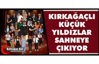 KIRKAĞAÇLI KÜÇÜK YILDIZLAR SAHNEYE ÇIKIYOR