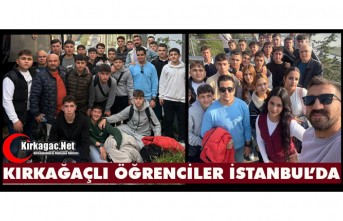 KIRKAĞAÇLI ÖĞRENCİLER İSTANBUL’DA