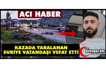 KIRKAĞAÇ’TA KAZADA YARALANAN SURİYE VATANDAŞI HAYATINI KAYBETTİ