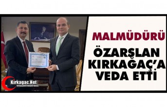 ÖZARSLAN KIRKAĞAÇ’A VEDA ETTİ