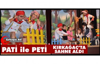 PATİ ile PETİ KIRKAĞAÇ’TA SAHNE ALDI