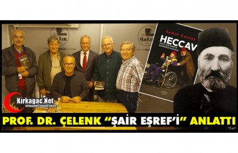 PROF. ÇELENK “KIRKAĞAÇLI ŞAİR EŞREF’İ” ANLATTI