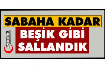 SABAHA KADAR BEŞİK GİBİ SALLANDIK